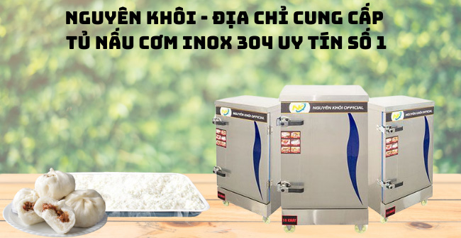 Nguyên Khôi - Địa chỉ cung cấp tủ nấu cơm inox hàng đầu Việt Nam, địa chỉ mua tủ cơm công nghiệp