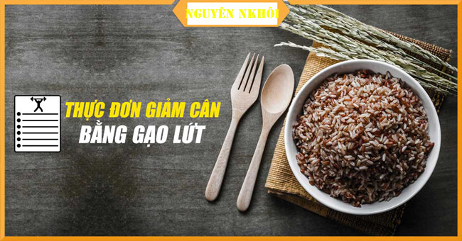 Thực đơn giảm cân bằng gạo lứt, giảm cân với gạo lức