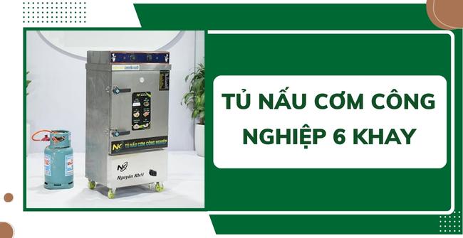 Tủ cơm công nghiệp 6 khay nấu hấp 20kg/mẻ, GIÁ RẺ chỉ từ 7 triệu