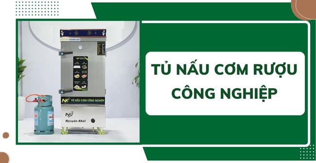 Tủ nấu cơm rượu: Nấu SỐ LƯỢNG LỚN, nhanh, giá cực RẺ