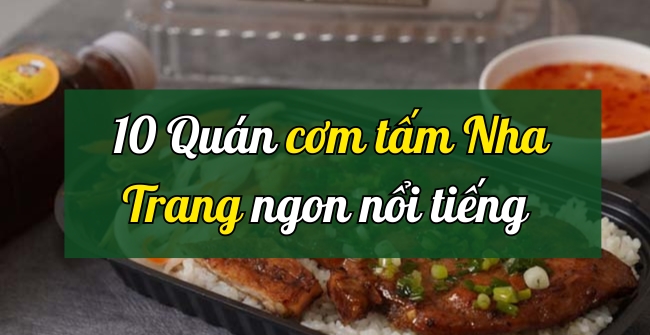 TOP 10 quán cơm tấm Nha Trang ngon miễn bàn, ăn là mê 