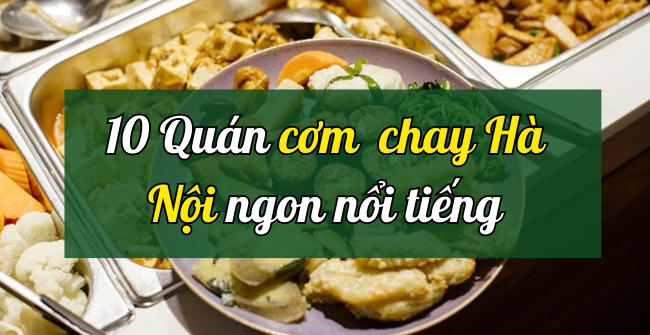 TOP 10 quán cơm chay Hà Nội ngon, sạch sẽ, đáng thử