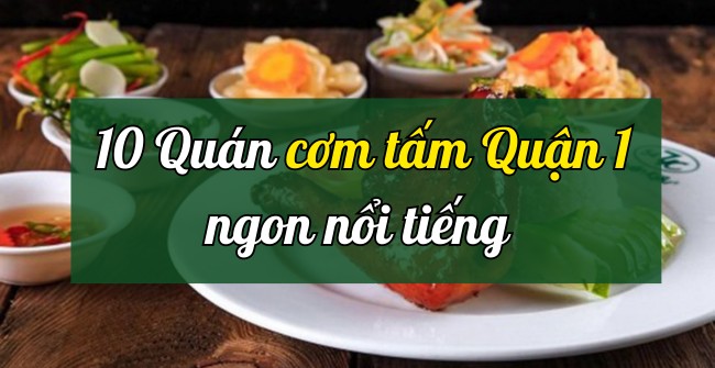 TOP 10 quán cơm tấm Quận 1 ngon nhức nách, ăn là ghiền