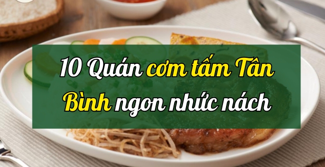 TOP 10 quán cơm tấm Tân Bình TP HCM ngon, ăn là ghiền  