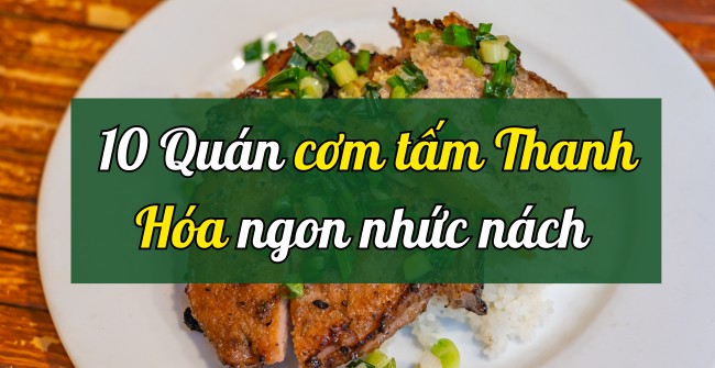 TOP 10 quán cơm tấm Thanh Hóa ngon, giá rẻ, ăn là ghiền