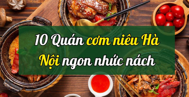 TOP 10 quán cơm niêu Hà Nội ngon, nhất định phải thử