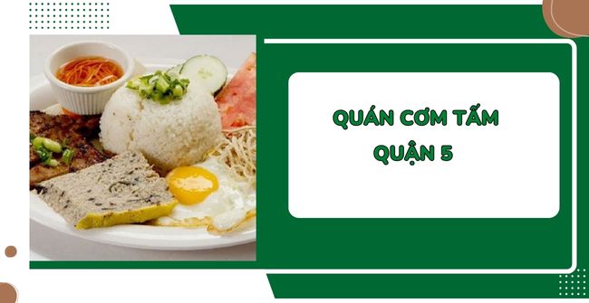 10 Quán cơm tấm quận 5 ngon, sạch, được chấm 4.8/5*