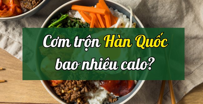 Cơm trộn Hàn Quốc bao nhiêu calo? Ăn cơm trộn có béo không?