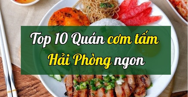 TOP 10 quán cơm tấm Hải Phòng ngon – bổ – rẻ, ăn là ghiền