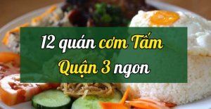 12 Quán cơm tấm Quận 3 ngon, hấp dẫn