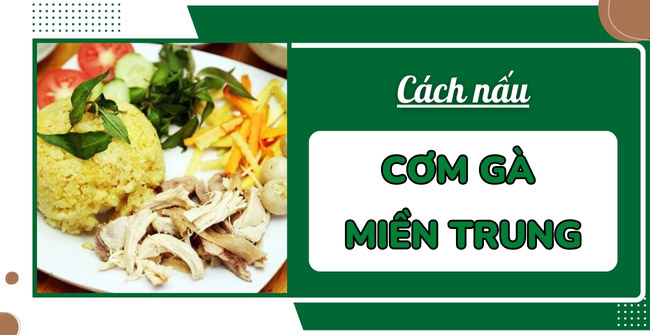 Hướng dẫn cách nấu cơm gà miền Trung ngon 