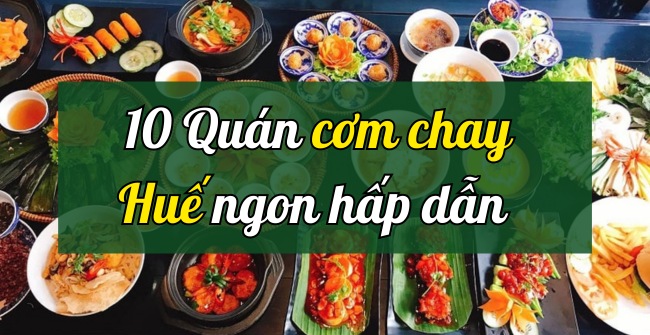 TOP 10 quán cơm chay Huế ngon, hấp dẫn, ăn là ghiền 