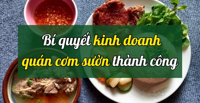 Bí quyết kinh doanh quán cơm sườn thành công, x3 lợi nhuận