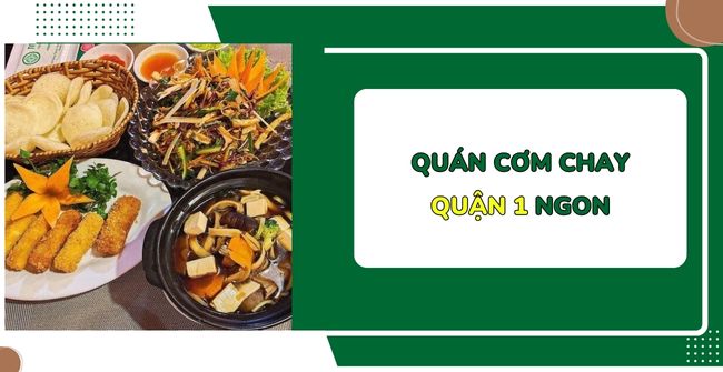 Top 11 Quán cơm chay quận 1 ngon, chất lượng, đông khách nhất