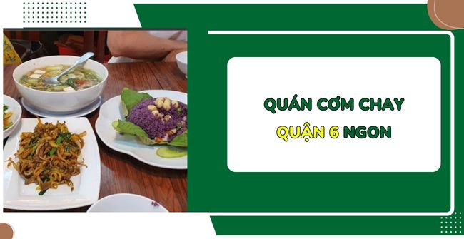 TOP 7 Quán cơm chay quận 6 ngon, bổ, rẻ, tấp nập khách