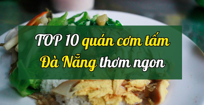 TOP 10 quán cơm tấm Đà Nẵng thơm ngon 