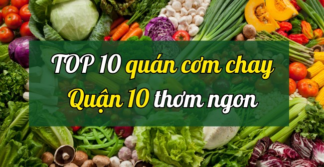 TOP 10 Quán cơm chay quận 10 ngon, nổi tiếng được yêu thích nhất