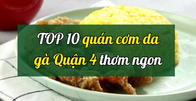  TOP 10 quán cơm da gà quận 4 ngon rẻ được khen hết lời