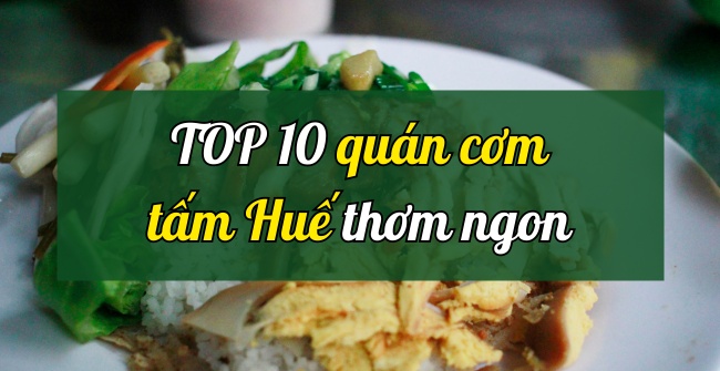 10 Quán cơm tấm Huế ngon giá vừa xinh túi tiền