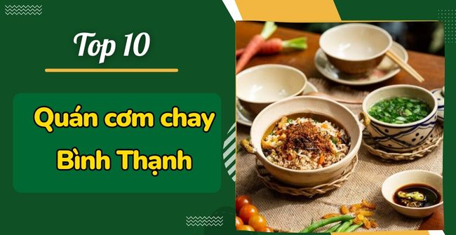 TOP 10 Quán cơm chay Bình Thạnh ngon xuất sắc, giá rẻ, nổi tiếng