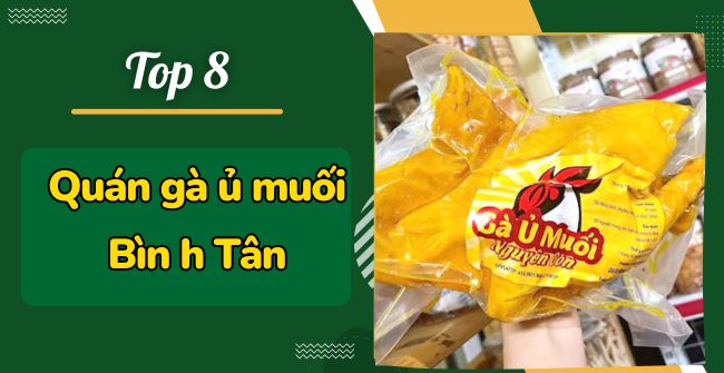 TOP 8 Tiệm Gà ủ muối Bình Tân: ngon, sạch, nổi tiếng