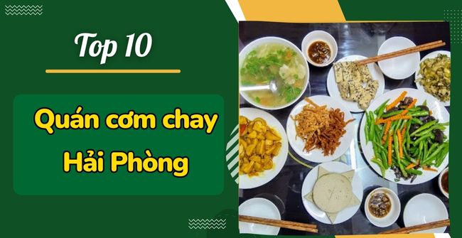 Review 10 quán cơm chay Hải Phòng ngon, giá rẻ, nổi tiếng