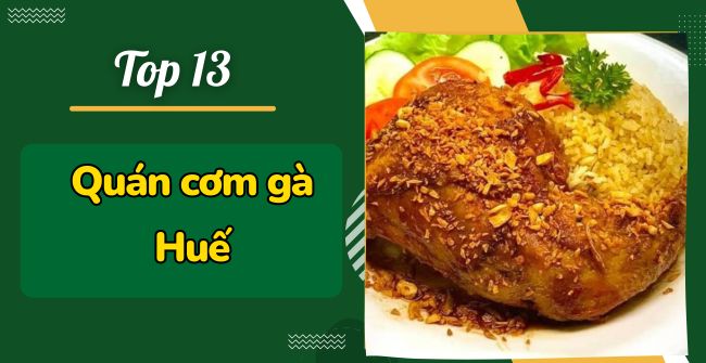 Quán cơm gà Huế: 13 Địa chỉ ăn nổi tiếng, siêu đông khách