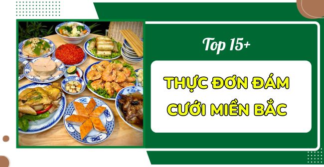 15+ Mẫu thực đơn đám cưới miền Bắc ngon, bổ, rẻ