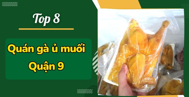 8+ Quán Gà Ủ Muối Quận 9: Ngon, Giá rẻ, Dịch vụ tốt