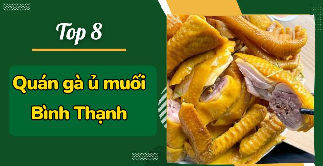 8 quán gà ủ muối Bình Thạnh Ngon, da giòn, siêu cuốn