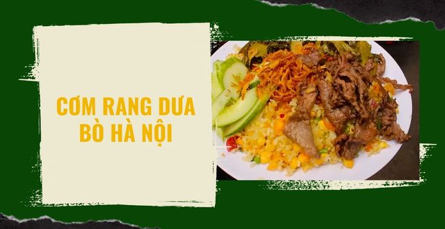 Cơm rang dưa bò Hà Nội: Gợi ý 14 Quán ngon, rẻ, đông khách nhất