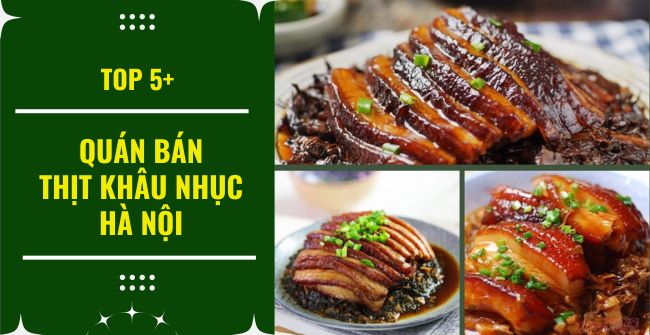 5+ Quán bán thịt khâu nhục Hà Nội ngon, chuẩn vị Xứ Lạng